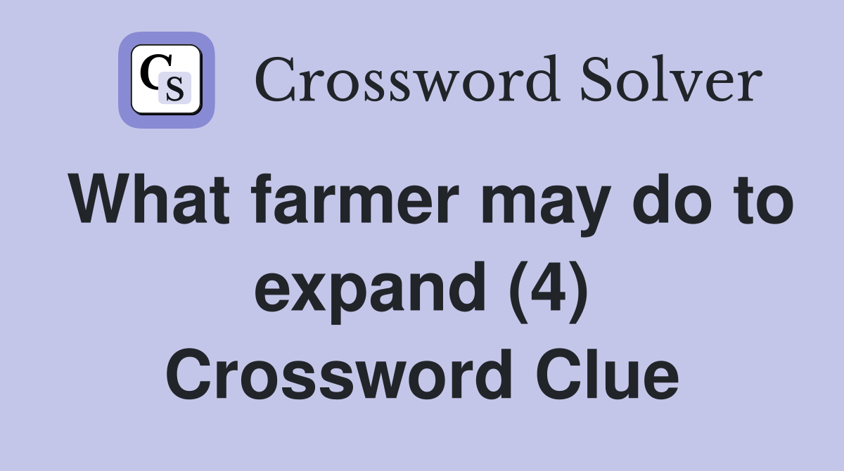 What farmer may do to expand (4) Crossword Clue