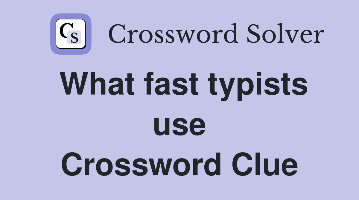 What fast typists use Crossword Clue