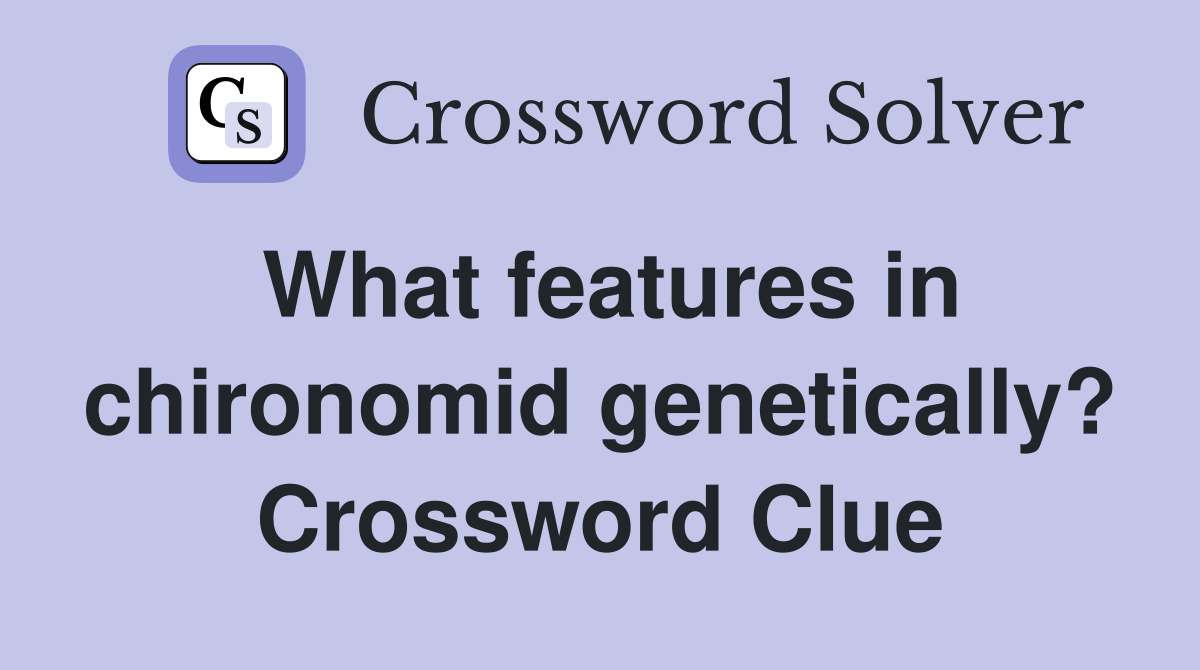 What features in chironomid genetically? Crossword Clue