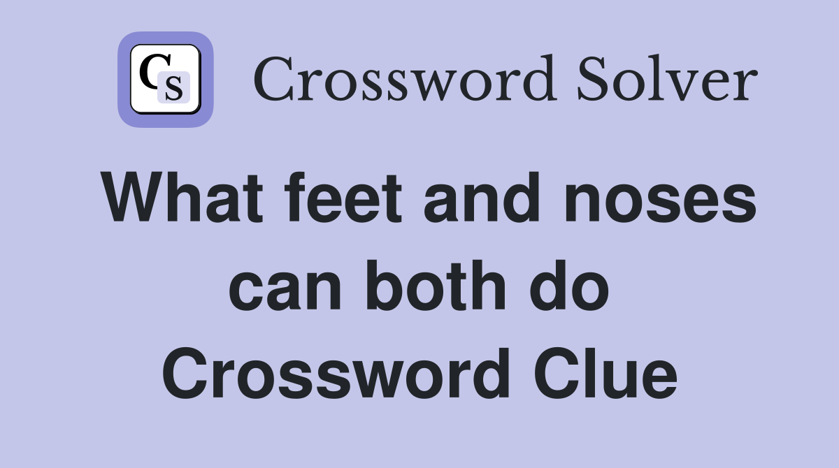What feet and noses can both do Crossword Clue