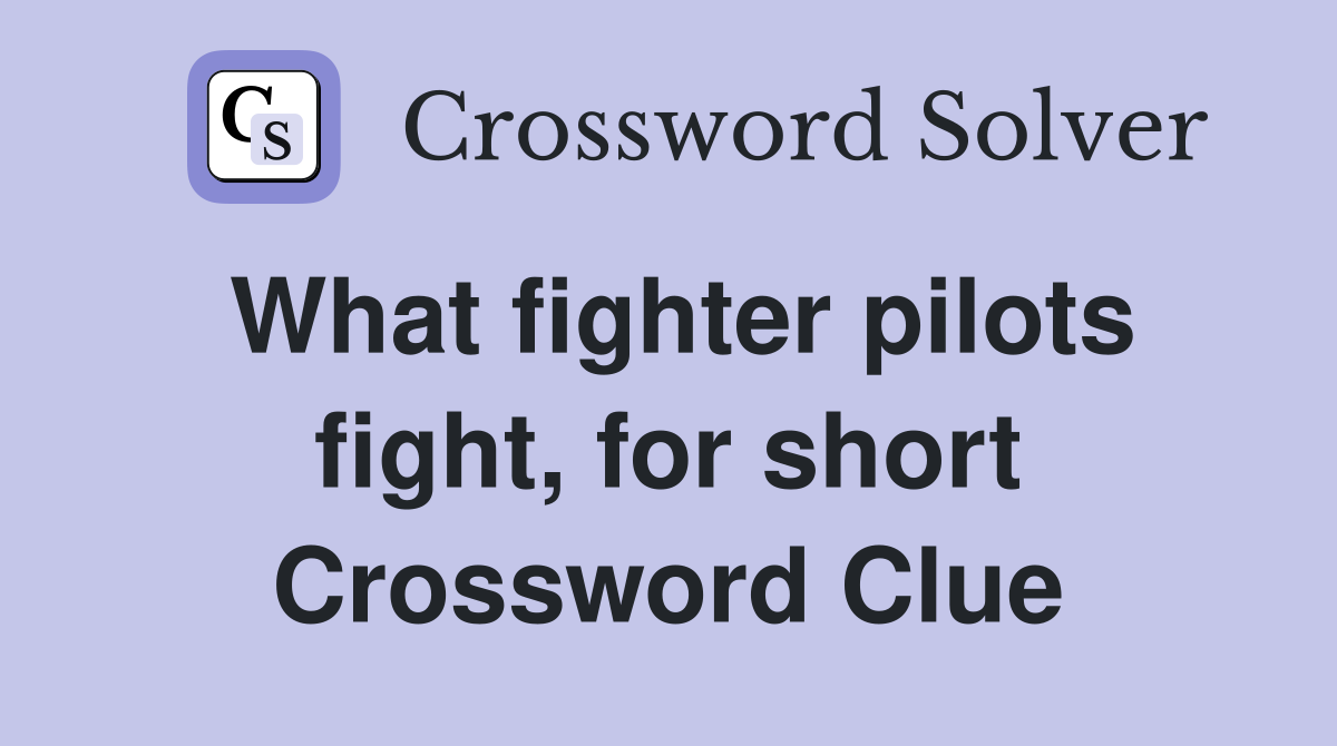 What fighter pilots fight, for short Crossword Clue