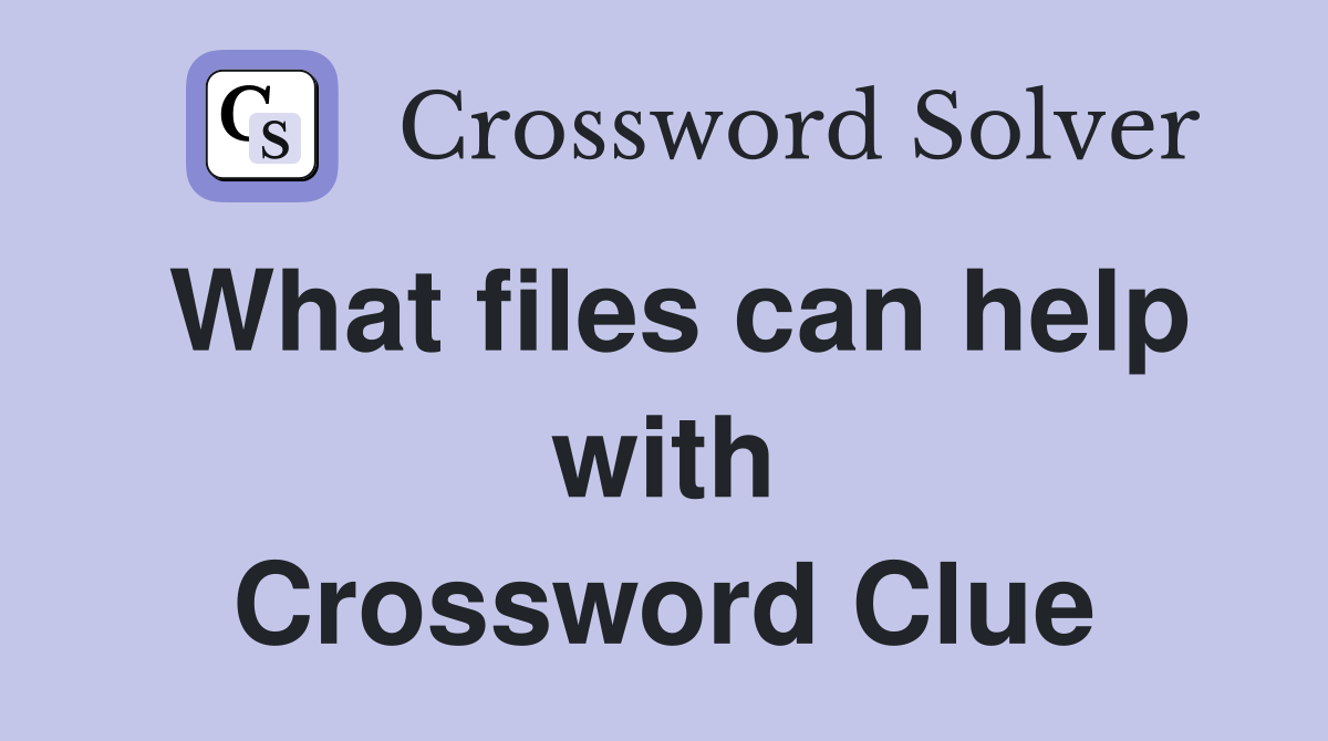 What files can help with Crossword Clue