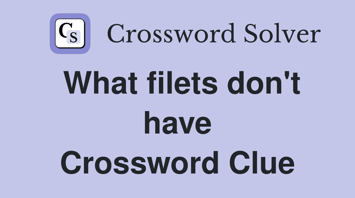 What filets don't have Crossword Clue