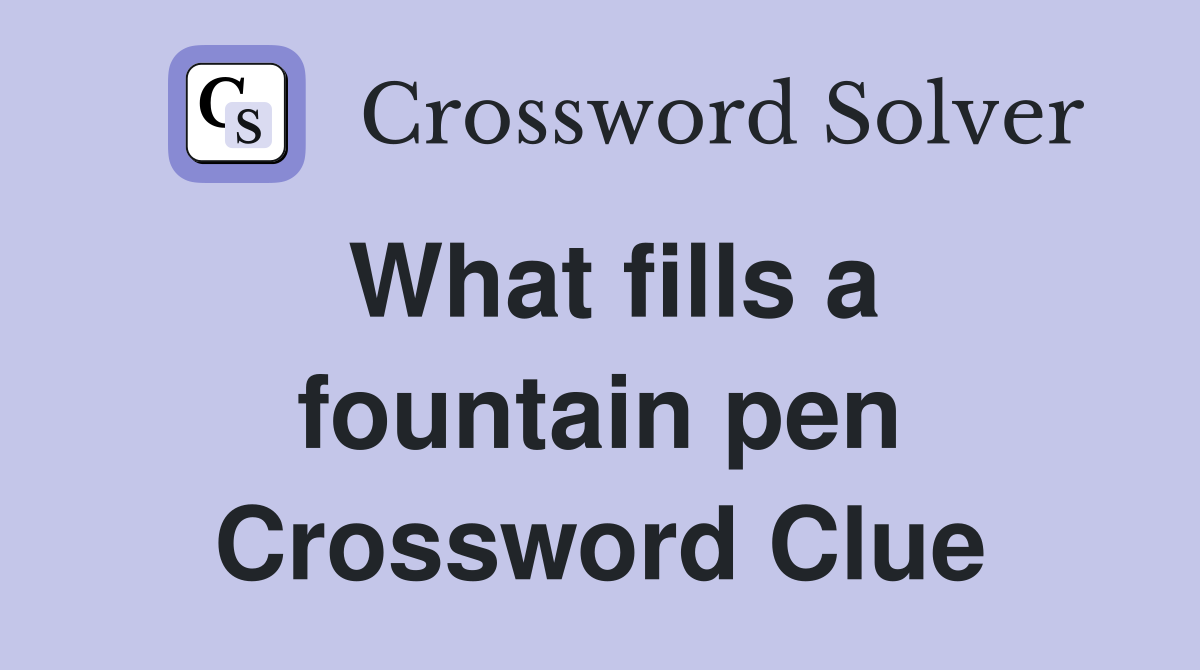 What fills a fountain pen Crossword Clue