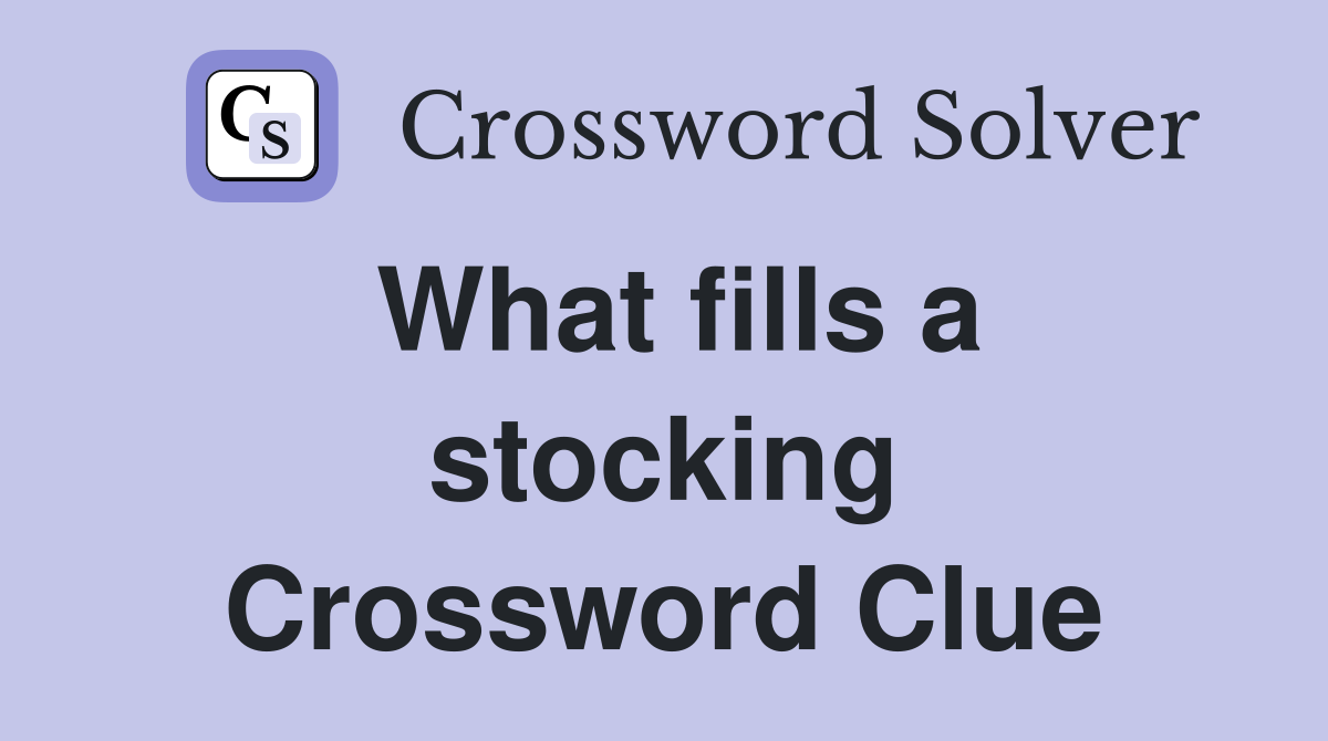 What fills a stocking Crossword Clue