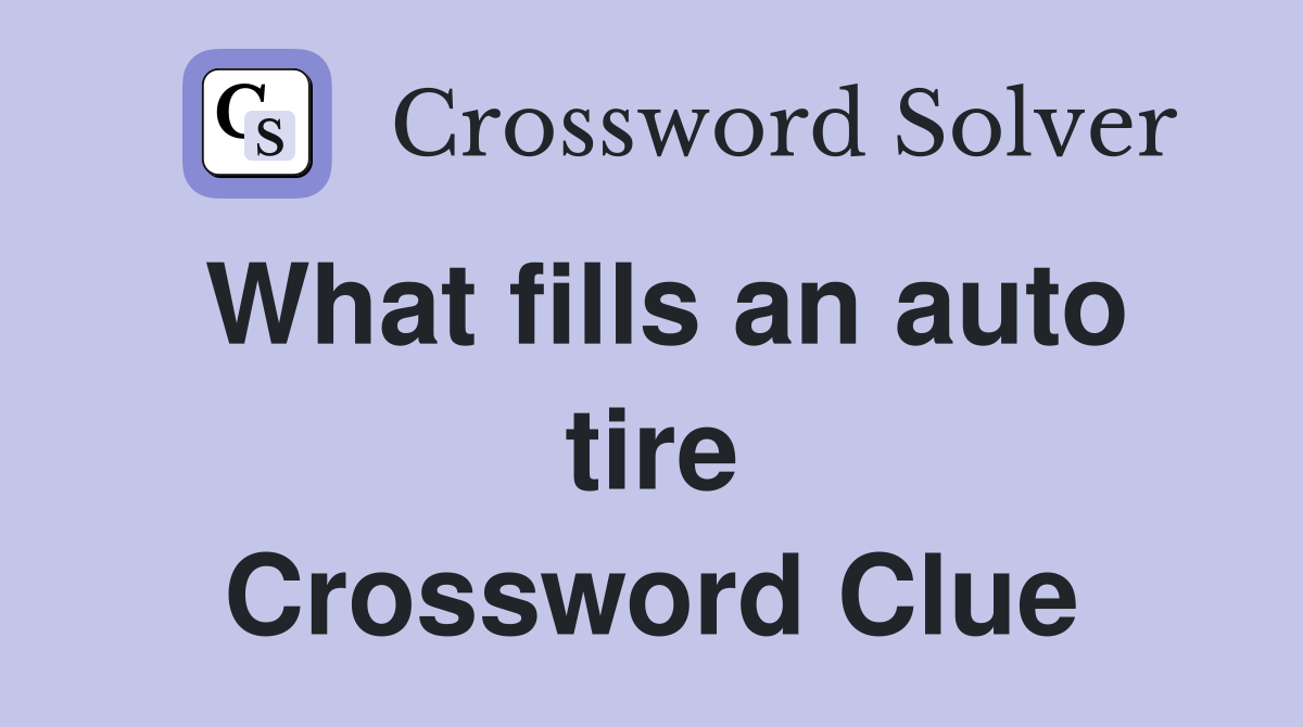 What fills an auto tire Crossword Clue