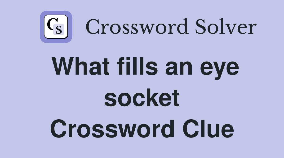 What fills an eye socket Crossword Clue