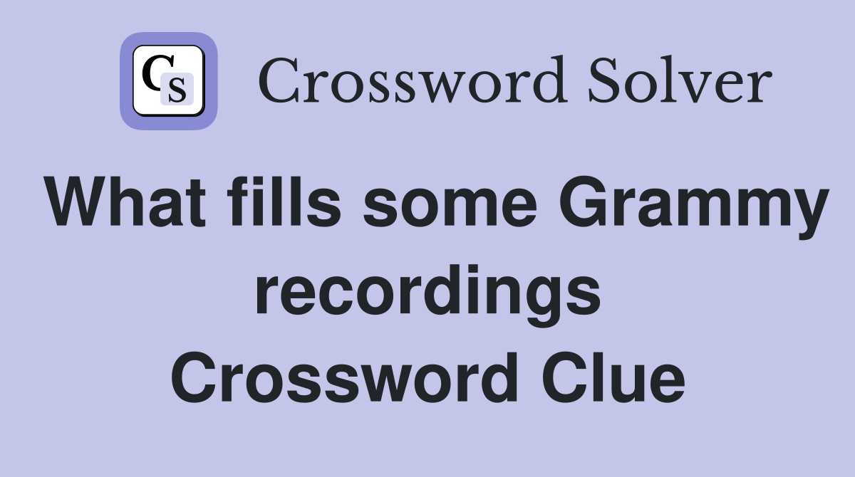 What fills some Grammy recordings Crossword Clue