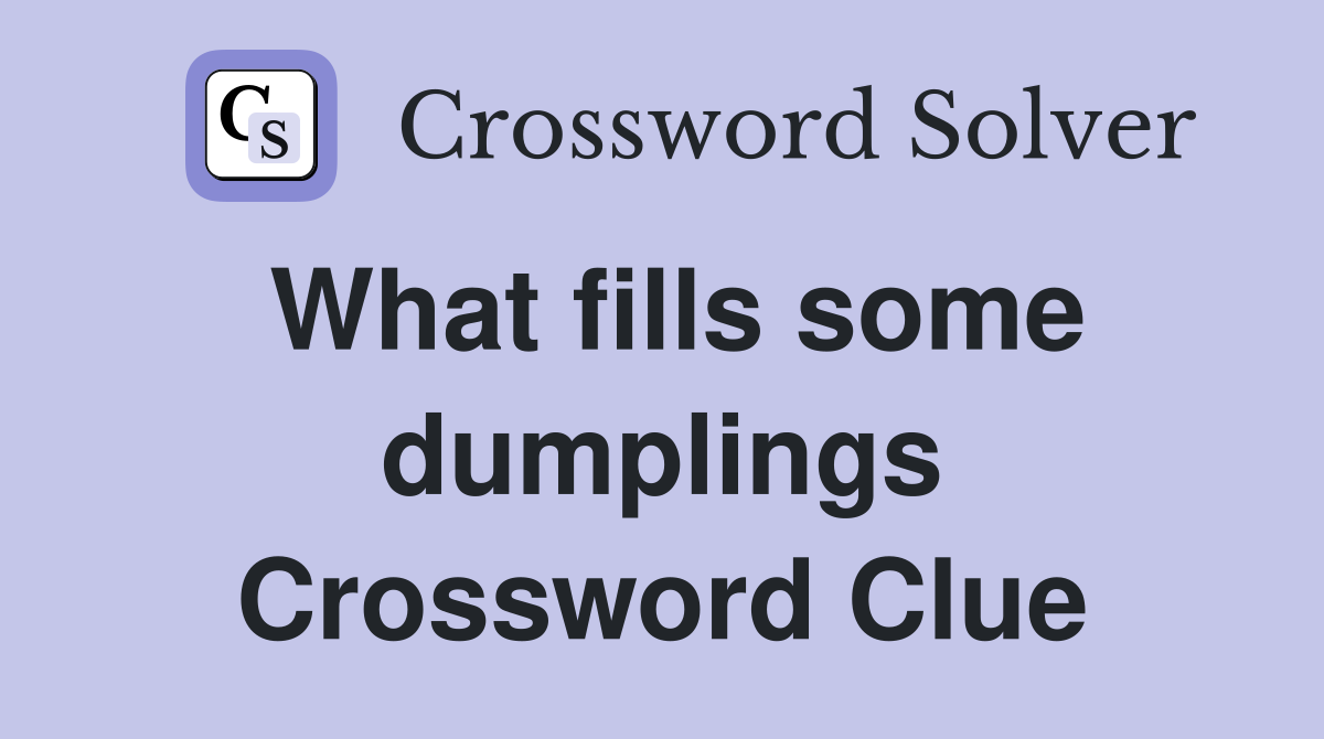 What fills some dumplings Crossword Clue