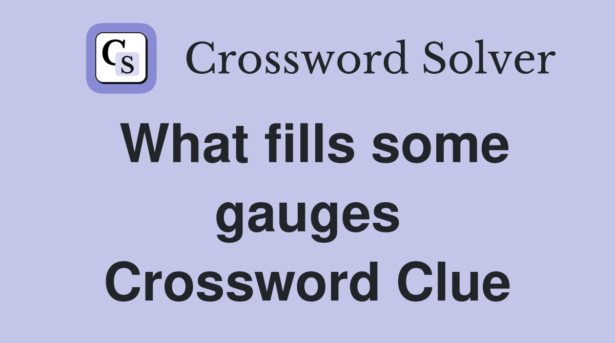 What fills some gauges Crossword Clue