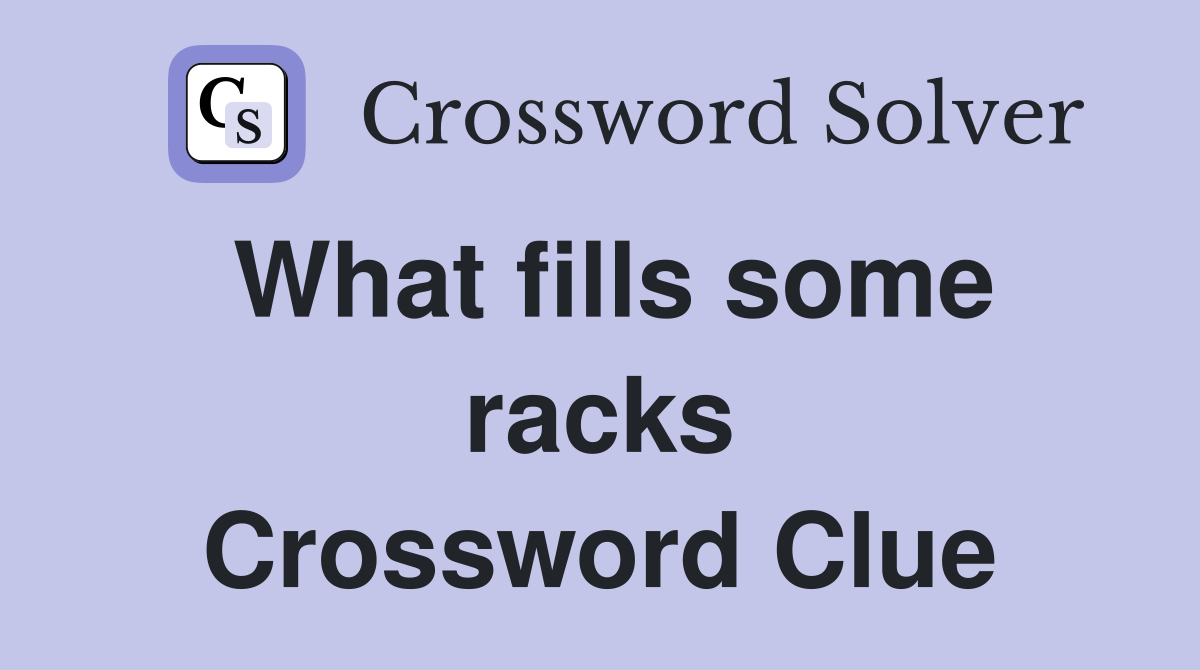 What fills some racks Crossword Clue