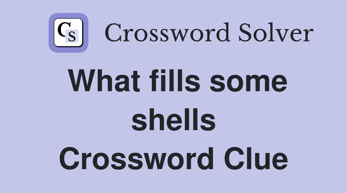 What fills some shells Crossword Clue