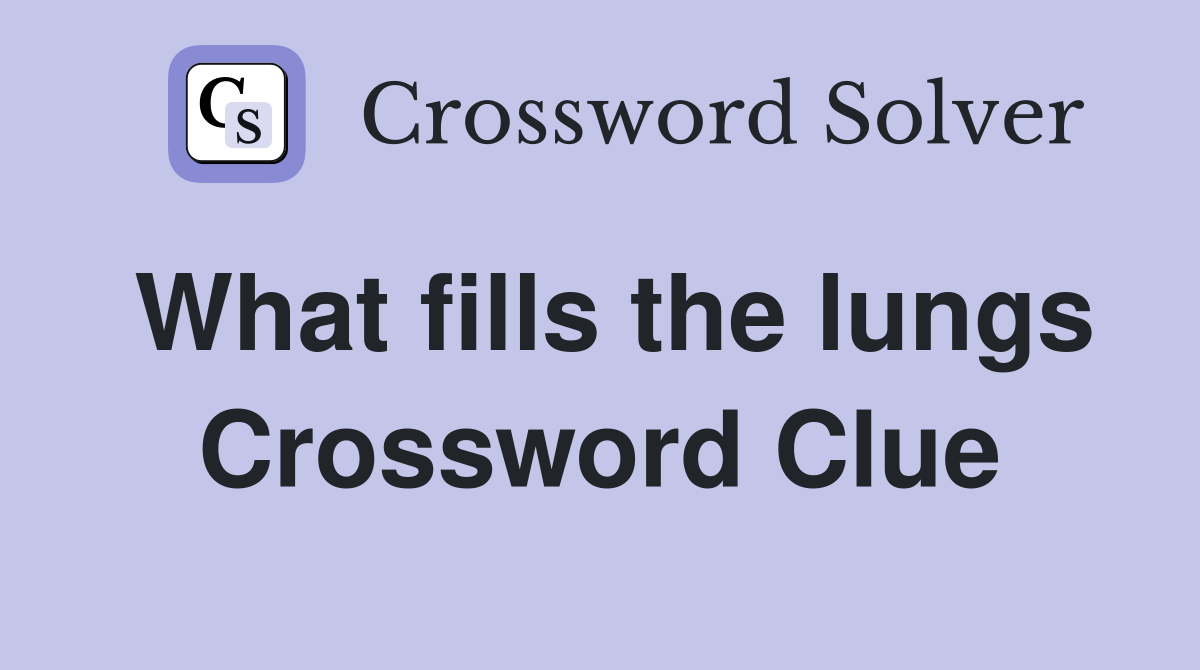 What fills the lungs Crossword Clue