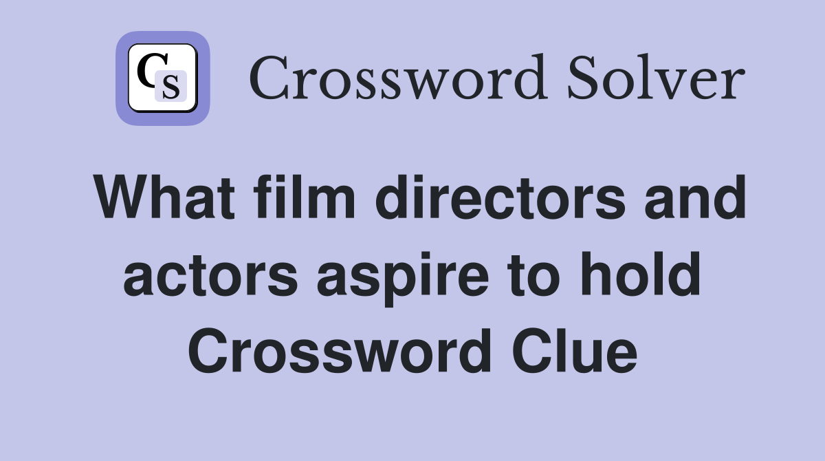 What film directors and actors aspire to hold Crossword Clue
