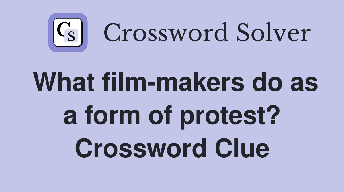What film-makers do as a form of protest? Crossword Clue