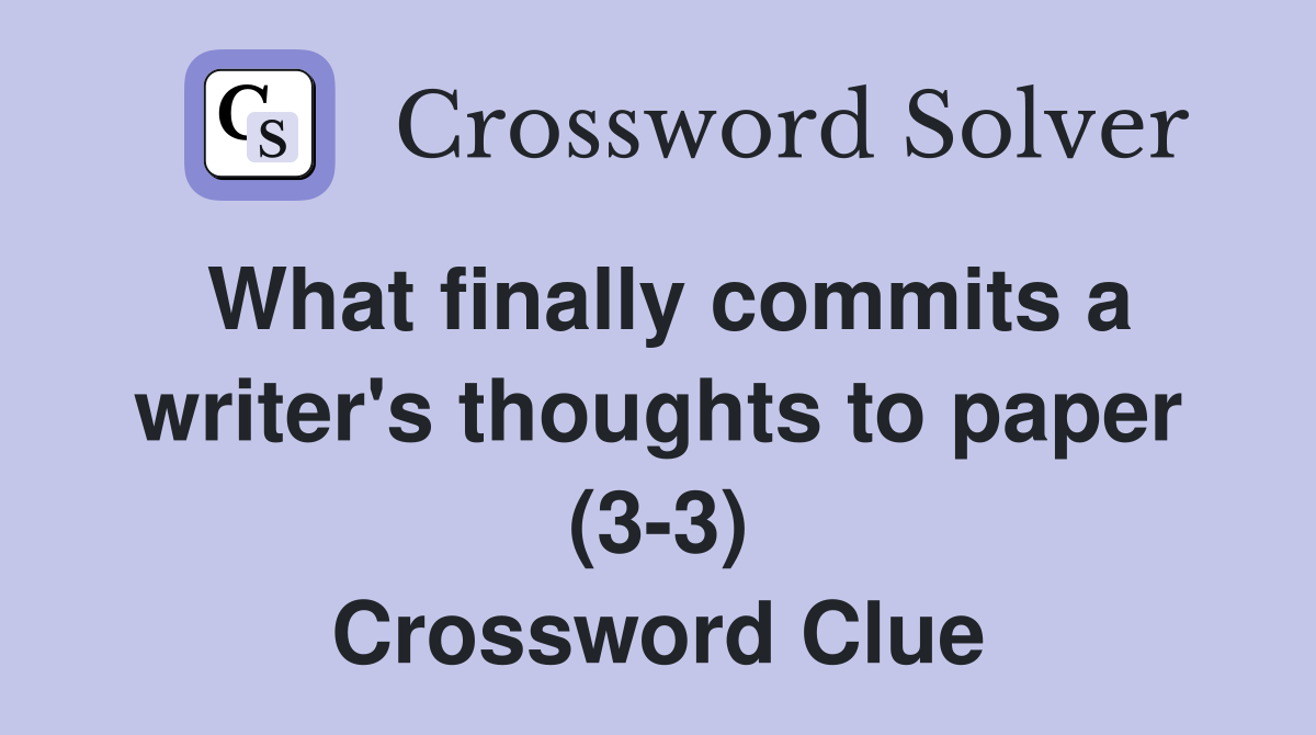 What finally commits a writer's thoughts to paper (3-3) Crossword Clue