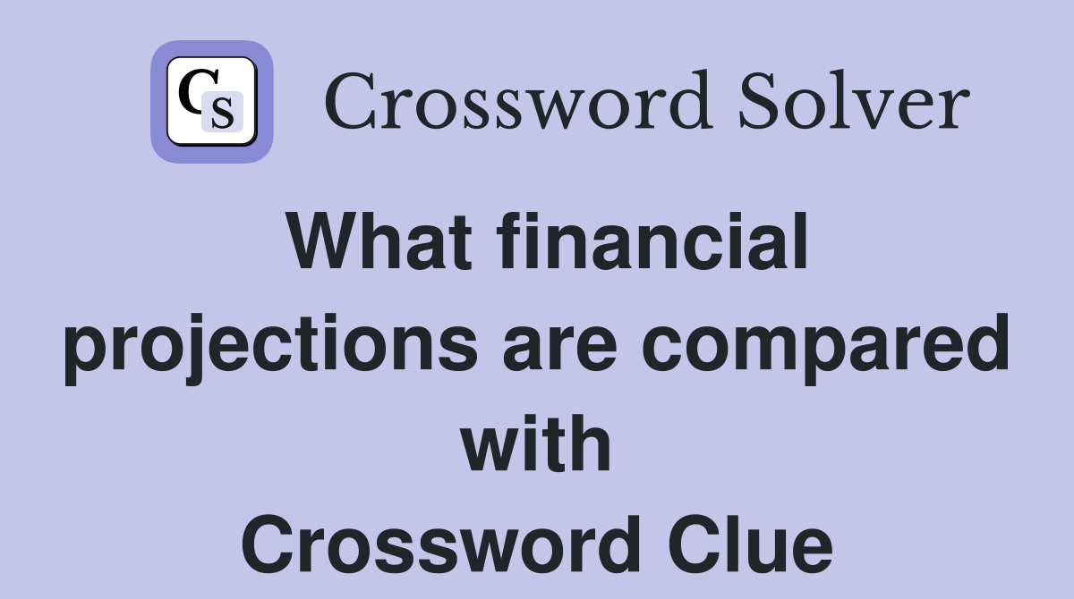 What financial projections are compared with Crossword Clue