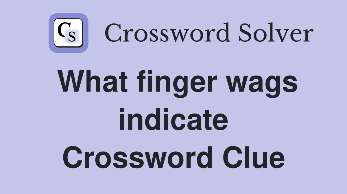 What finger wags indicate Crossword Clue