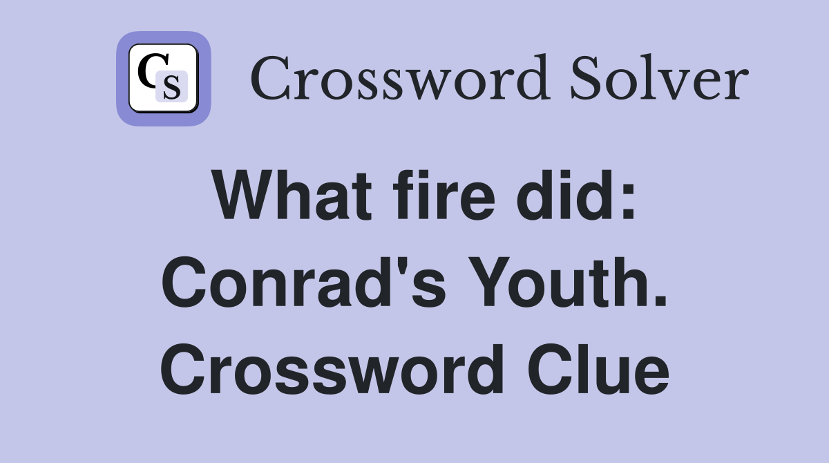 What fire did: Conrad's Youth. Crossword Clue
