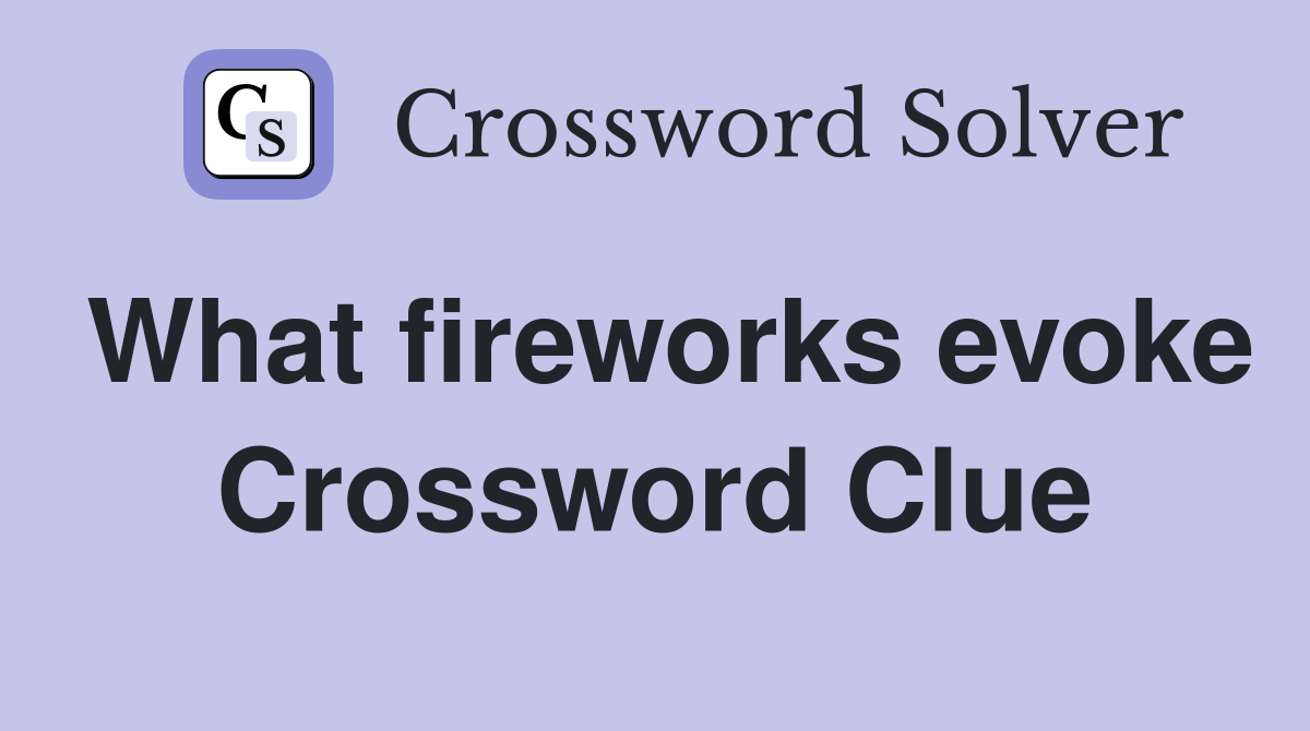 What fireworks evoke Crossword Clue