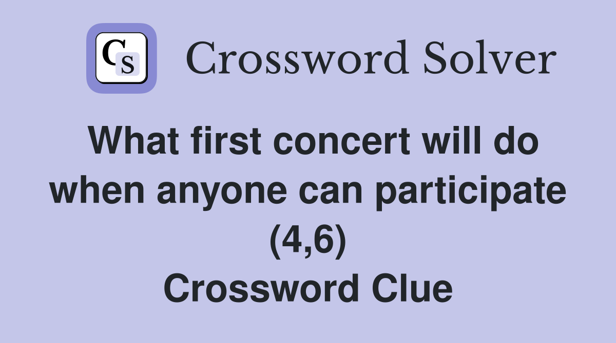 What first concert will do when anyone can participate (4,6) Crossword Clue