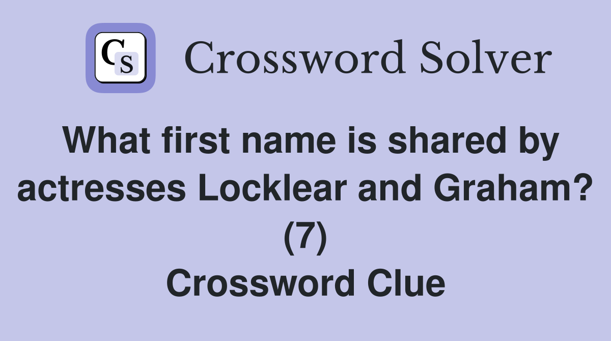 What first name is shared by actresses Locklear and Graham? (7) Crossword Clue