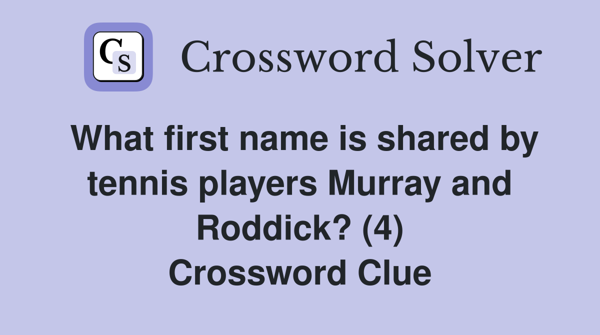 What first name is shared by tennis players Murray and Roddick? (4) Crossword Clue