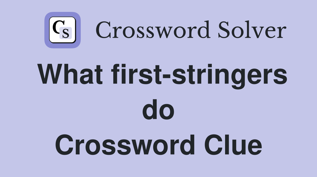 What first-stringers do Crossword Clue