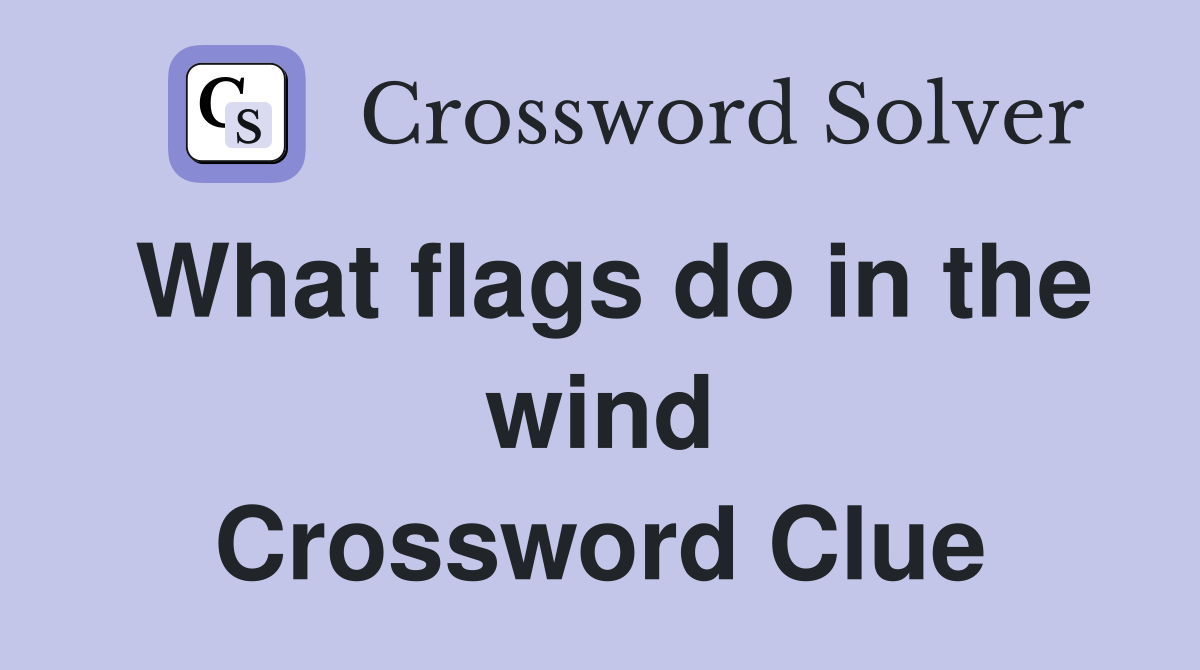 What flags do in the wind Crossword Clue