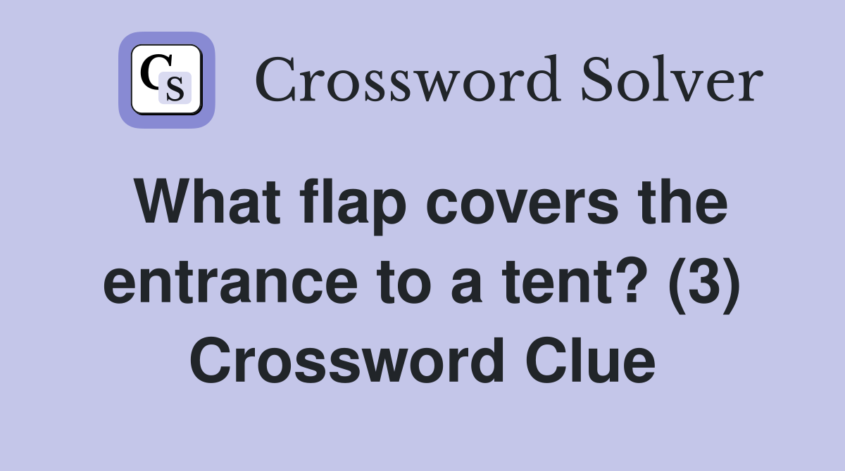 What flap covers the entrance to a tent? (3) Crossword Clue