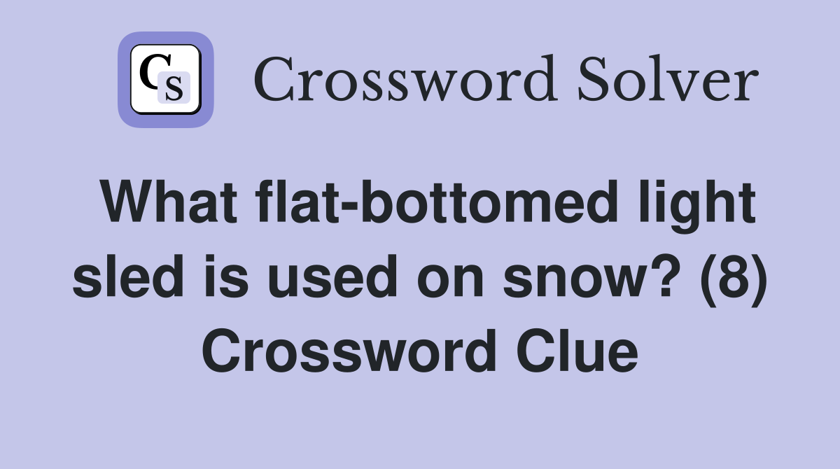 What flat-bottomed light sled is used on snow? (8) Crossword Clue