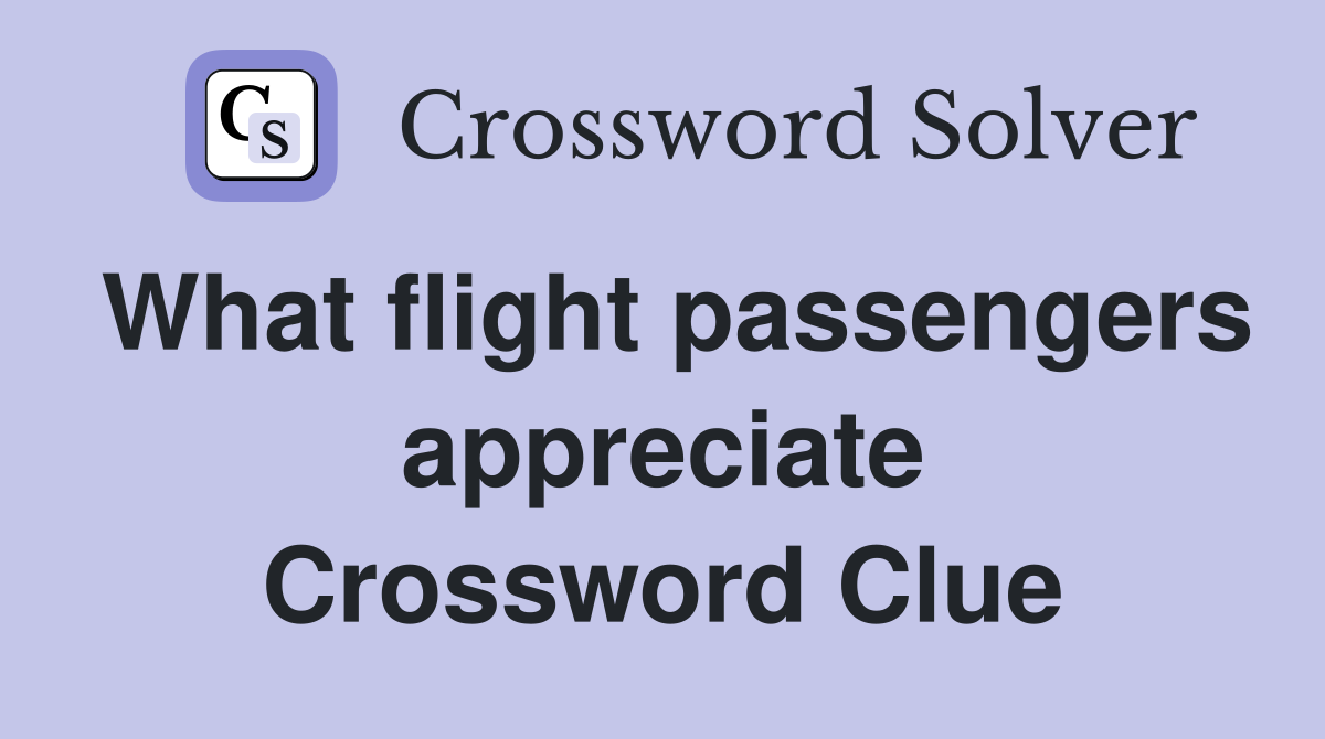 What flight passengers appreciate Crossword Clue