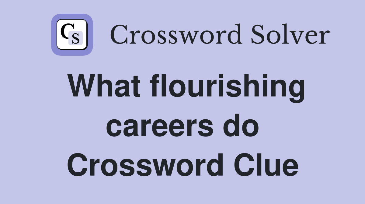 What flourishing careers do Crossword Clue