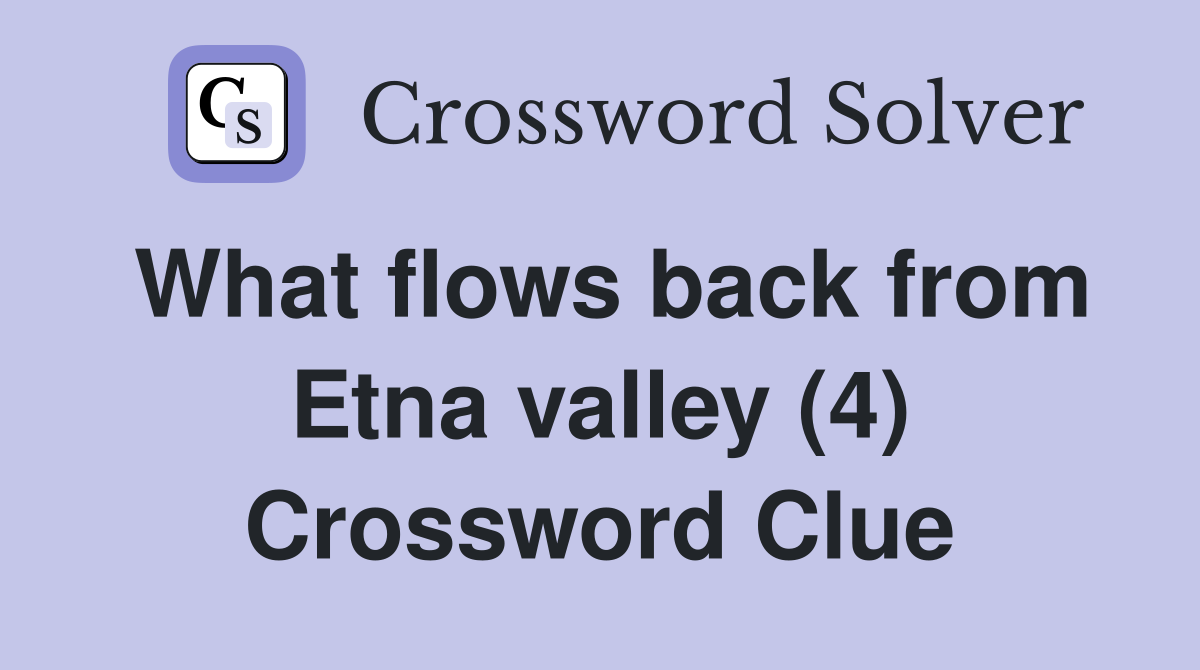 What flows back from Etna valley (4) Crossword Clue