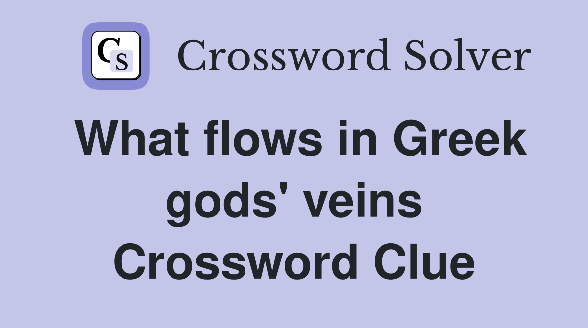 What flows in Greek gods' veins Crossword Clue