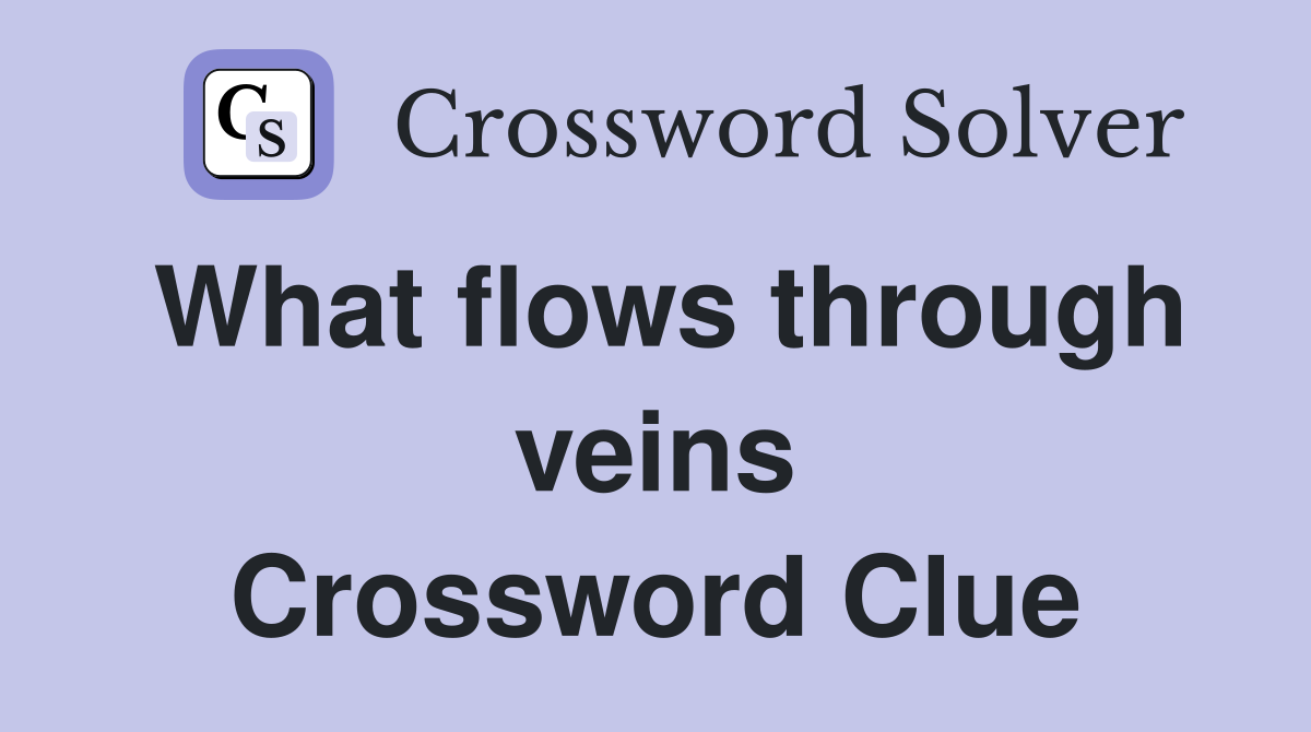 What flows through veins Crossword Clue