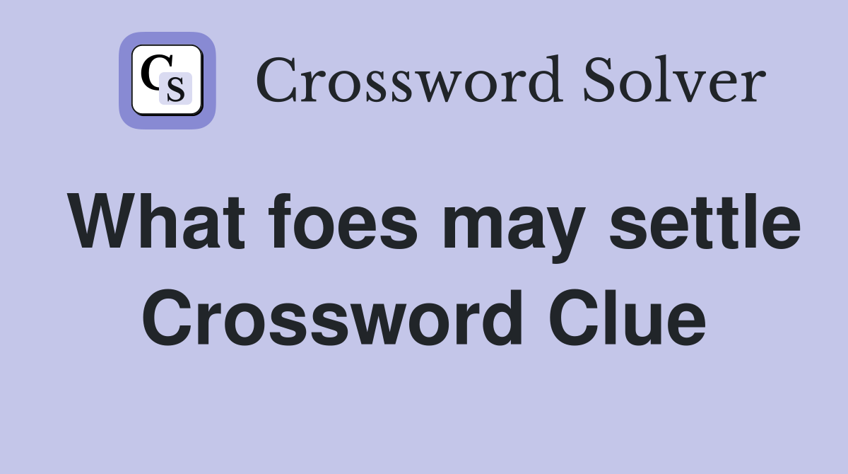 What foes may settle Crossword Clue