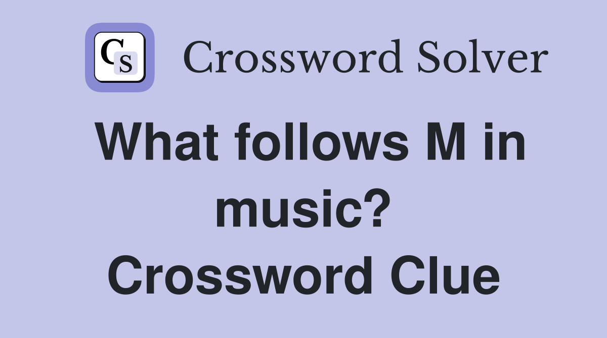 What follows M in music? Crossword Clue