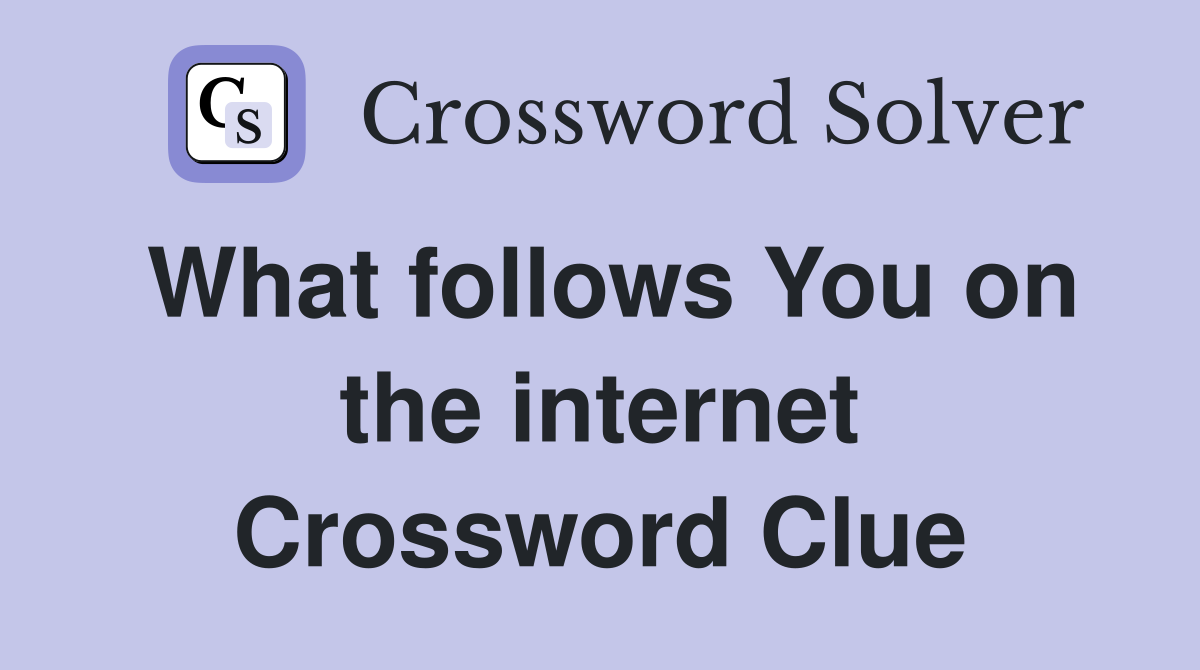 What follows You on the internet Crossword Clue