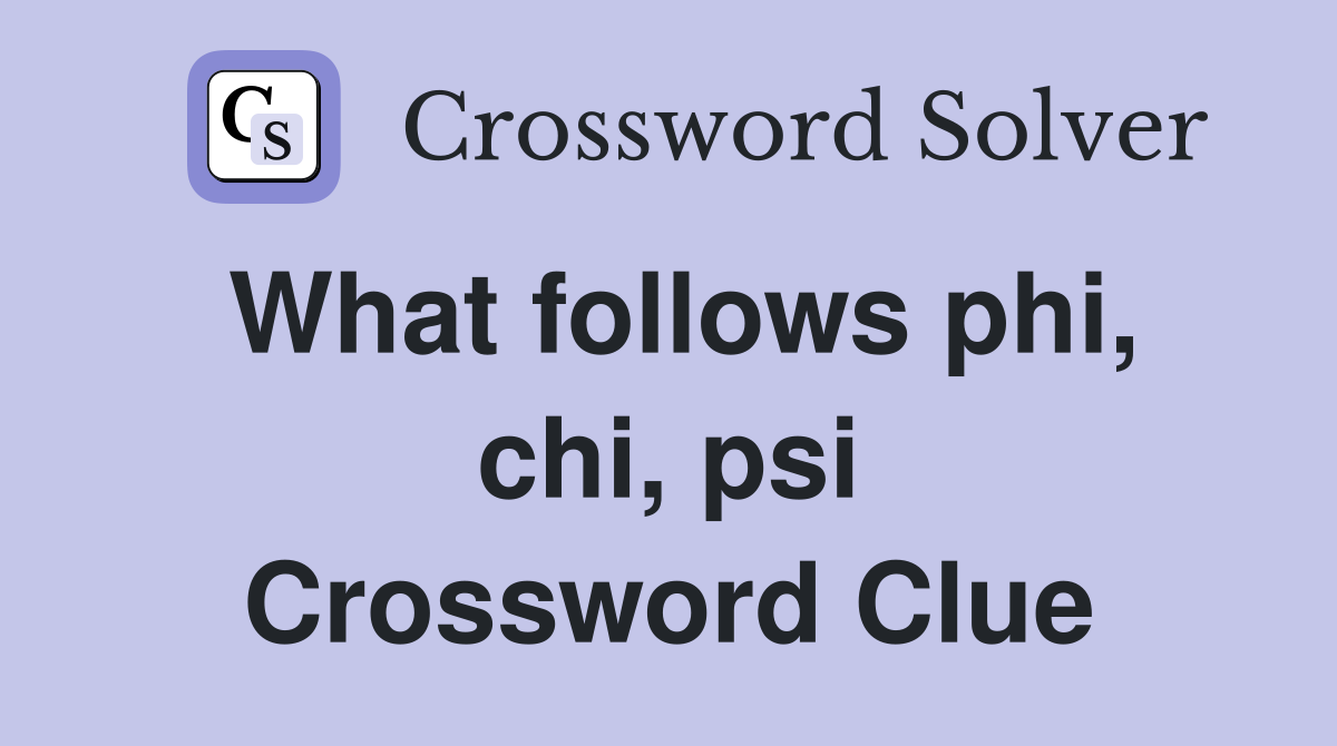 What follows phi, chi, psi Crossword Clue