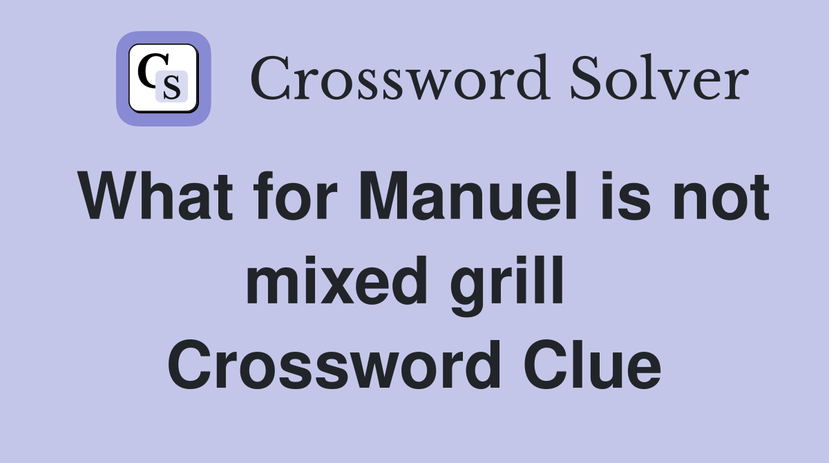 What for Manuel is not mixed grill  Crossword Clue