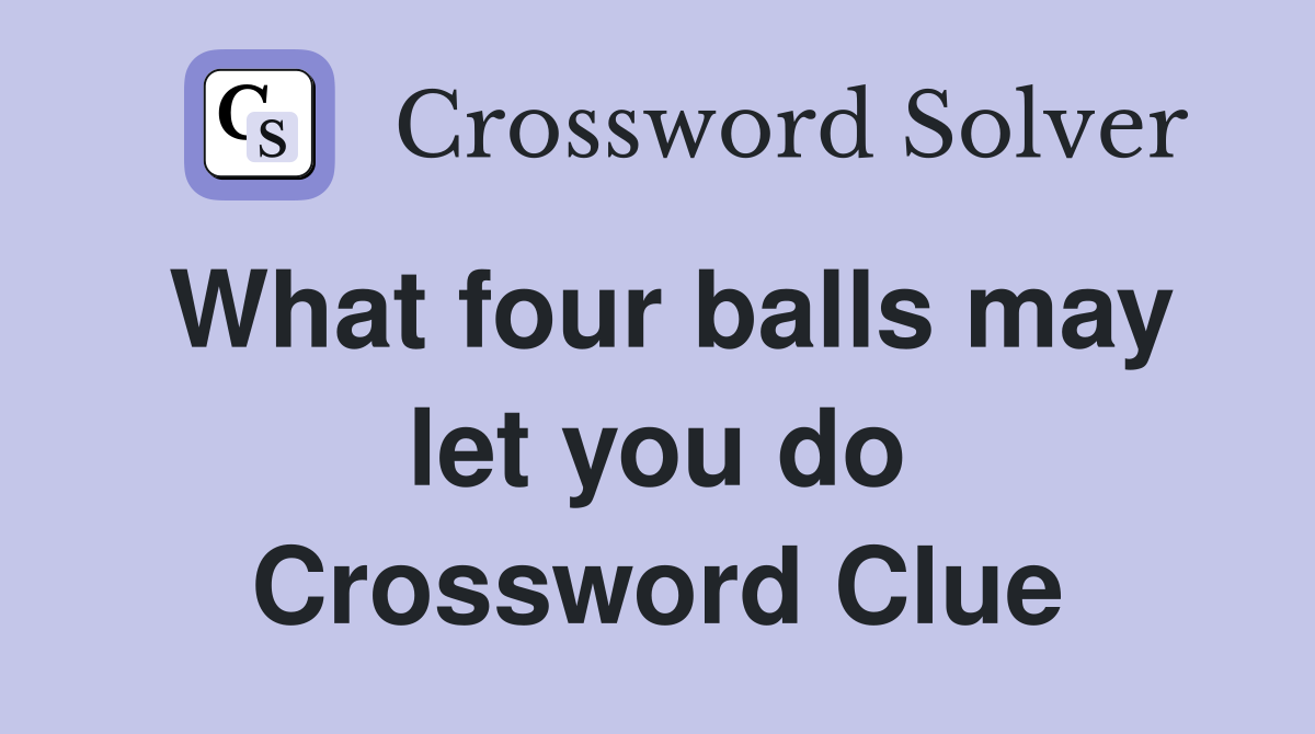 What four balls may let you do Crossword Clue