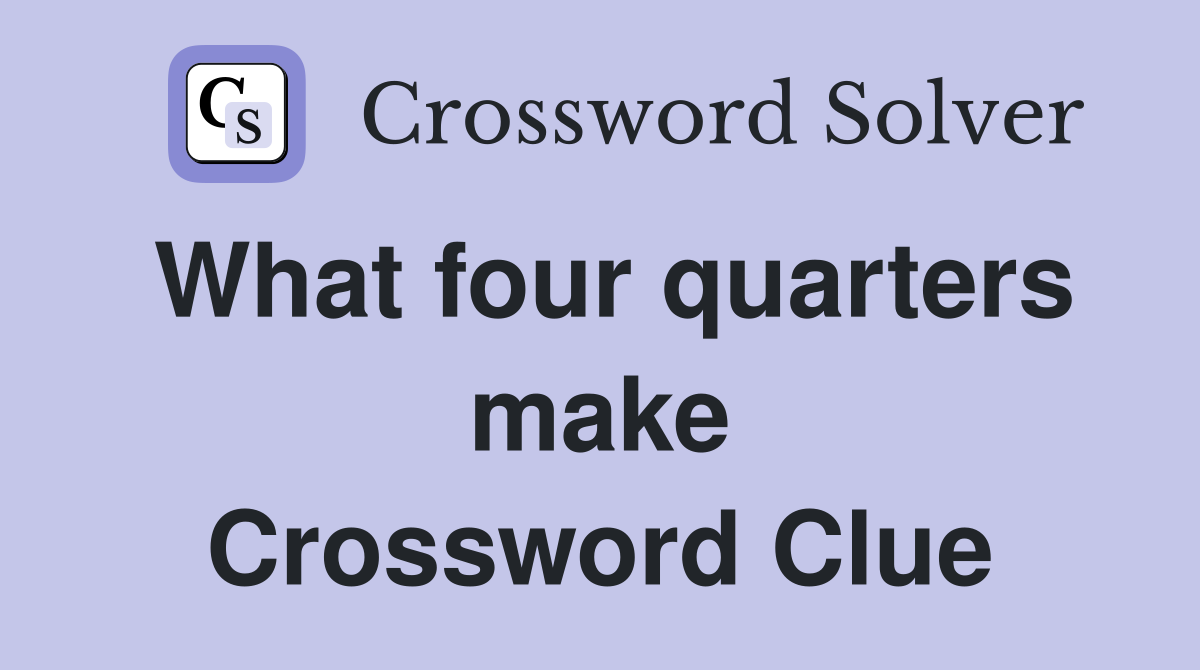 What four quarters make Crossword Clue