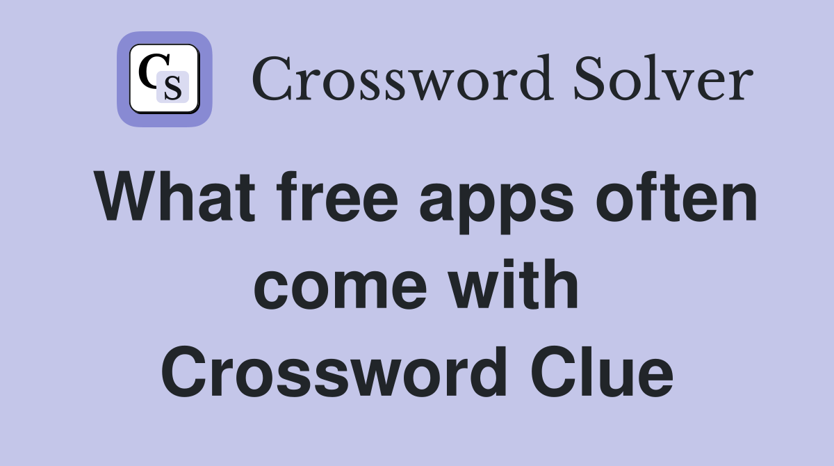 What free apps often come with Crossword Clue