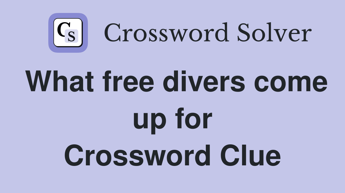 What free divers come up for Crossword Clue