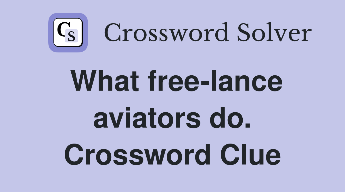 What free-lance aviators do. Crossword Clue