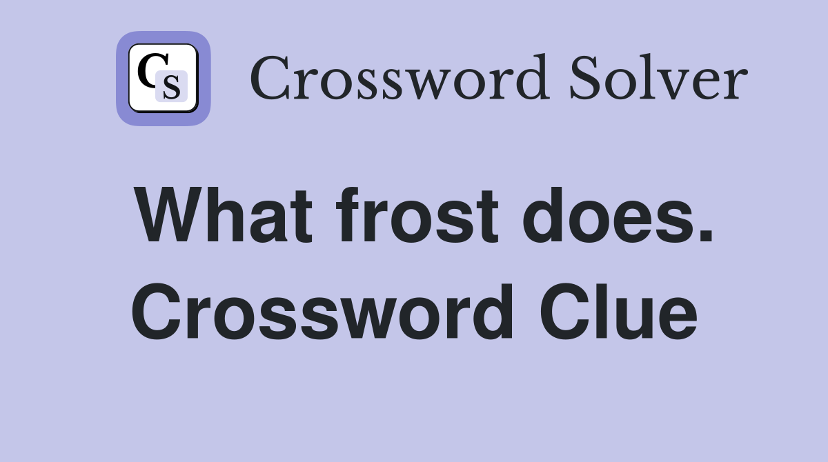 What frost does. Crossword Clue
