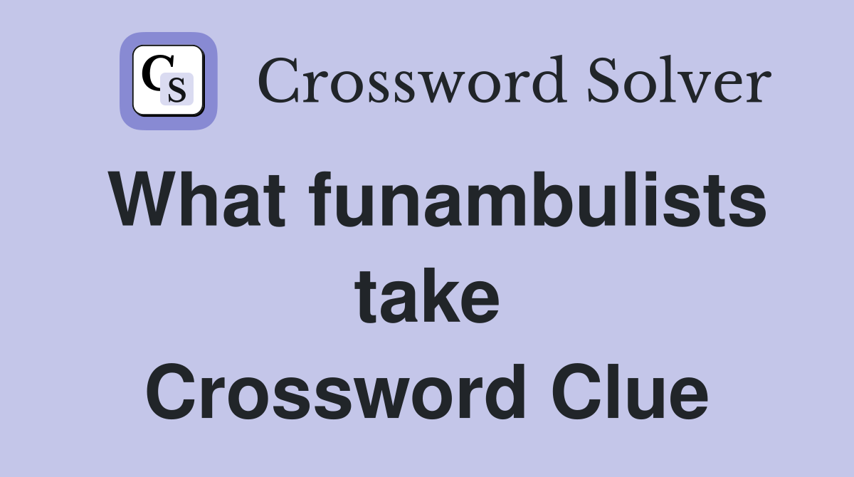 What funambulists take Crossword Clue