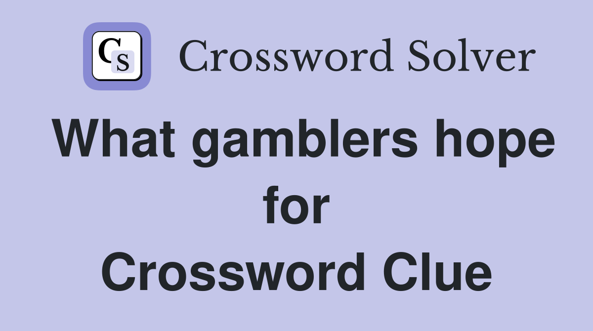 What gamblers hope for Crossword Clue