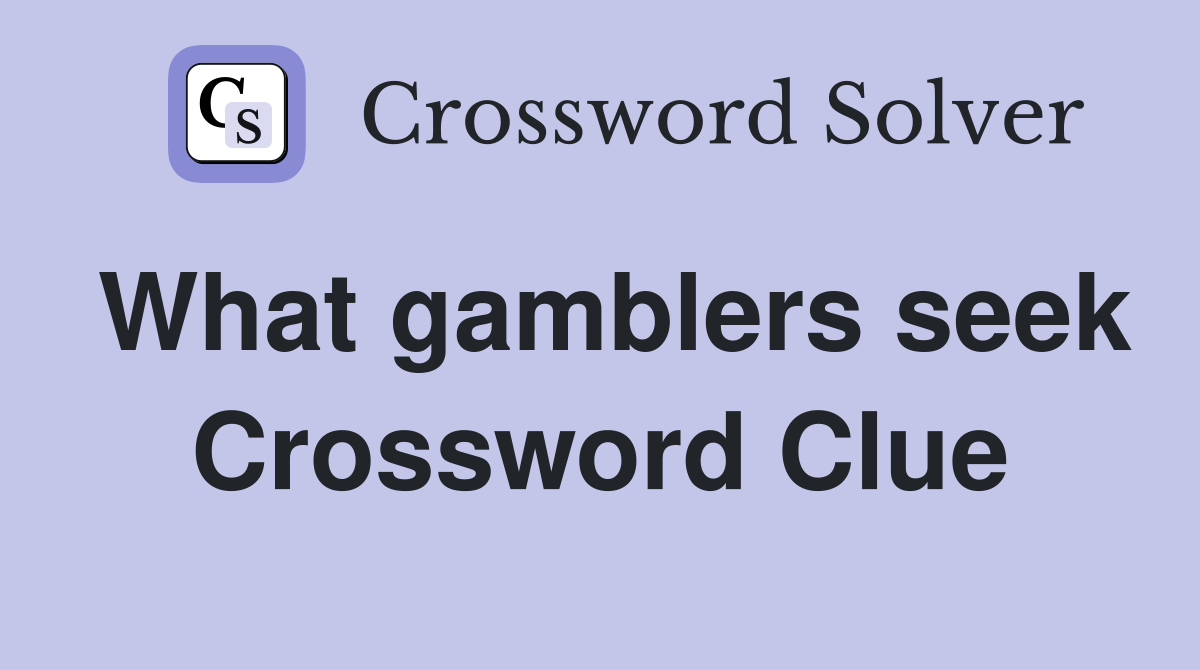 What gamblers seek Crossword Clue